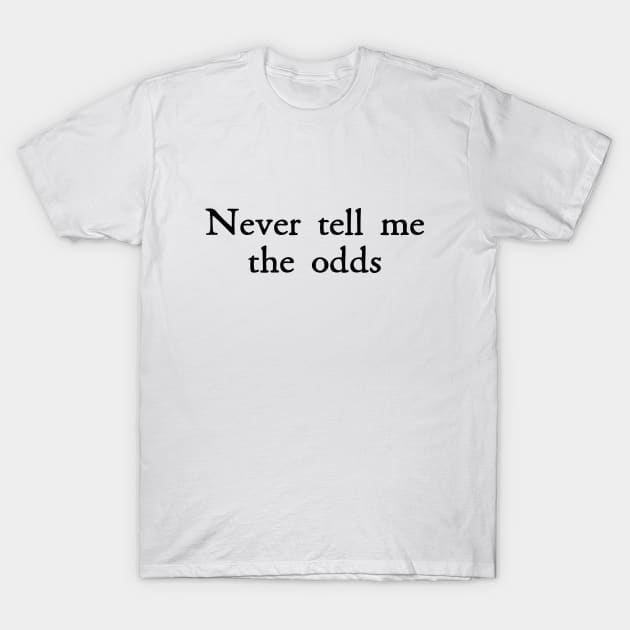 Never Tell Me the Odds T-Shirt by beunstoppable